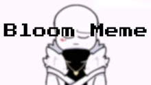 【Undertale过于可爱】Bloom Meme[Cross!Sans]
